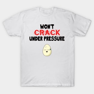 Funny Egg Won't Crack Under Pressure Strong Person T-Shirt